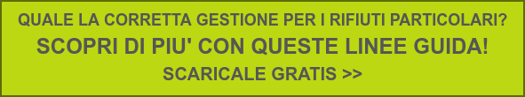 QUALE LA CORRETTA GESTIONE PER I RIFIUTI PARTICOLARI?  SCOPRI DI PIU' CON QUESTE LINEE GUIDA!  SCARICALE GRATIS >>