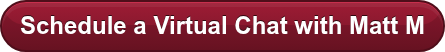 Schedule a Virtual Chat with Matt M