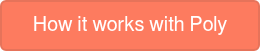 How it works with Poly