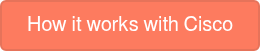 How it works with Cisco