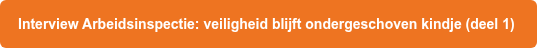 Interview Arbeidsinspectie: Veiligheid blijft ondergeschoven kindje (deel 1) 
