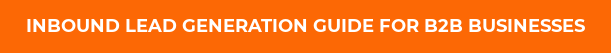 Inbound Lead Generation Guide For&nbsp;B2B Businesses