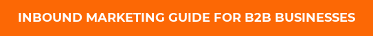 Inbound Marketing Guide For&nbsp;B2B Businesses