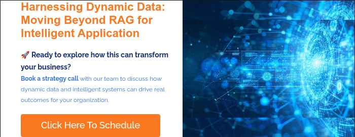 Harnessing Dynamic Data: Moving Beyond RAG for Intelligent Application   �� Ready to explore how this can transform your business? Book a strategy call with our team to discuss how dynamic data and intelligent systems can drive real outcomes for your organization.  