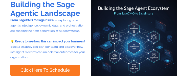 Building the Sage Agentic Landscape From SageCMO to SageInsure — exploring how agentic intelligence, dynamic data, and orchestration are shaping the next generation of AI ecosystems.   �� Ready to see how this can impact your business? Book a strategy call with our team and discover how intelligent systems can unlock real outcomes for your organization.  