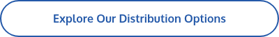Explore Our Distribution Options