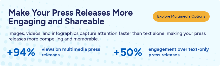 Images, videos, and infographics capture attention faster than text alone, making your press releases more compelling and memorable.