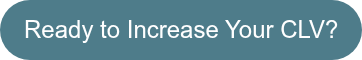 Ready to Increase Your CLV?
