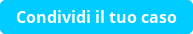 Condividi il tuo caso
