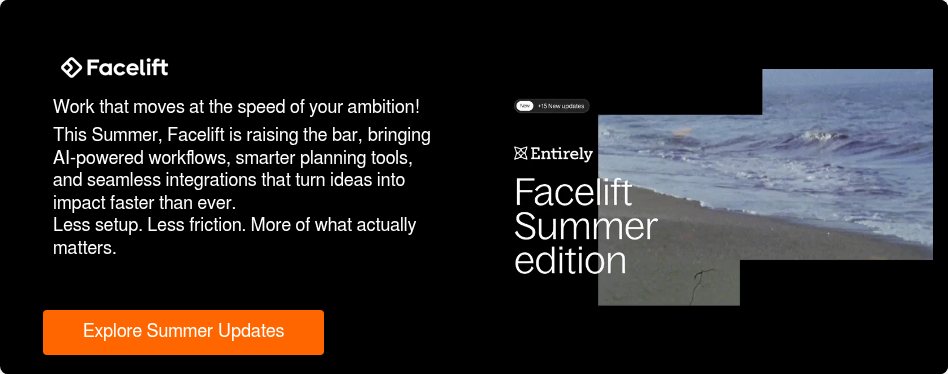 Work that moves at the speed of your ambition! This Summer, Facelift is raising the bar,&nbsp;bringing AI-powered workflows, smarter planning tools, and seamless integrations that turn ideas into impact faster than ever. Less setup. Less friction. More of what actually matters.