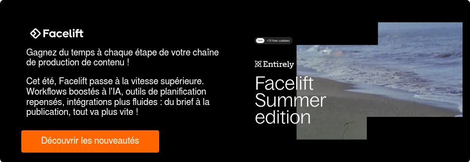 Gagnez du temps à chaque étape de votre chaîne de production de contenu ! &nbsp; Cet été, Facelift passe à la vitesse supérieure. Workflows boostés à l'IA, outils de planification repensés, intégrations plus fluides : du brief à la publication, tout va plus vite !&nbsp;