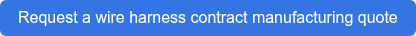 Request a wire harness contract manufacturing quote