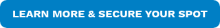 LEARN MORE & SECURE YOUR SPOT