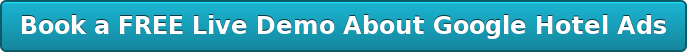 Book a FREE Live Demo About Google Hotel Ads