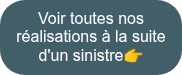Voir toutes nos réalisations à la suite d'un sinistre��