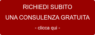 RICHIEDI SUBITO UNA CONSULENZA GRATUITA - clicca qui -