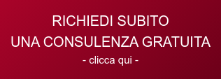 RICHIEDI SUBITO UNA CONSULENZA GRATUITA  - clicca qui -
