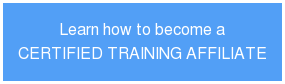 Learn how to become a CERTIFIED TRAINING AFFILIATE
