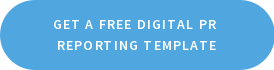 Get a free Digital PR Reporting Template