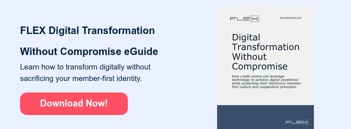 FLEX Digital Transformation Without Compromise eGuide Learn how to transform digitally without sacrificing your member-first identity.  