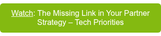 <span style="text-decoration: underline;">Watch</span>: The Missing Link in Your Partner Strategy – Tech Priorities