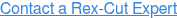 Contact a Rex-Cut Expert