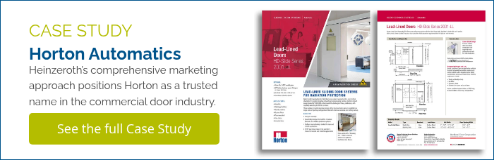 CASE STUDY Horton Automatics Heinzeroth’s comprehensive marketing approach positions Horton as a trusted name in the commercial door industry.