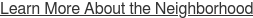 Learn More About the Neighborhood