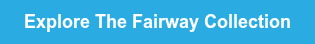 Explore The Fairway Collection