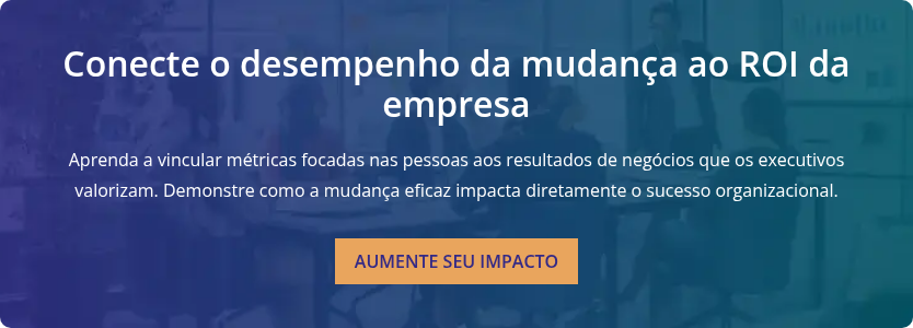 Conecte o desempenho da mudança ao ROI da empresa   Aprenda a vincular métricas focadas nas pessoas aos resultados de negócios que os executivos valorizam. Demonstre como a mudança eficaz impacta diretamente o sucesso organizacional.