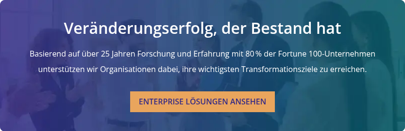 Veränderungserfolg, der Bestand hat   Basierend auf über 25 Jahren Forschung und Erfahrung mit 80 % der Fortune 100-Unternehmen unterstützen wir Organisationen dabei, ihre wichtigsten Transformationsziele zu erreichen.