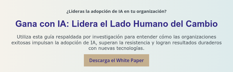 ¿Lideras la adopción de IA en tu organización?   Gana con IA: Lidera el Lado Humano del Cambio   Utiliza esta guía respaldada por investigación para entender cómo las organizaciones exitosas impulsan la adopción de IA, superan la resistencia y logran resultados duraderos con nuevas tecnologías.