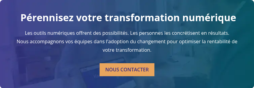  Pérennisez votre transformation numérique   Les outils numériques offrent des possibilités. Les personnes les concrétisent en résultats. Nous accompagnons vos équipes dans l'adoption du changement pour optimiser la rentabilité de votre transformation.