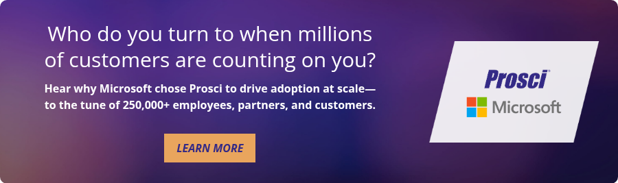 Who do you turn to when millions of customers are counting on you?   Hear why Microsoft chose Prosci to drive adoption at scale—to the tune of 250,000+ employees, partners, and customers.