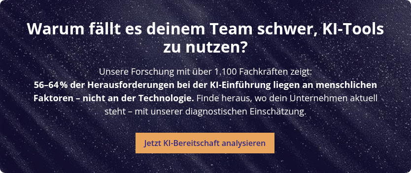 Warum fällt es deinem Team schwer, KI-Tools zu nutzen?   Unsere Forschung mit über 1.100 Fachkräften zeigt: 56–64 % der Herausforderungen bei der KI-Einführung liegen an menschlichen Faktoren – nicht an der Technologie. Finde heraus, wo dein Unternehmen aktuell steht – mit unserer diagnostischen Einschätzung.