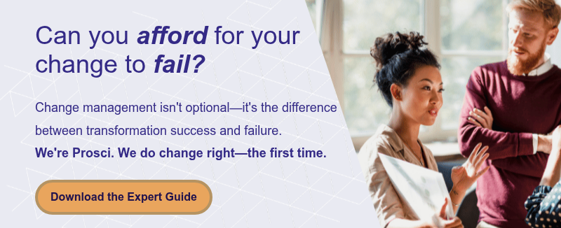 Can you afford for your change to fail?   Change management isn't optional—it's the difference between transformation success and failure. We're Prosci. We do change right—the first time.