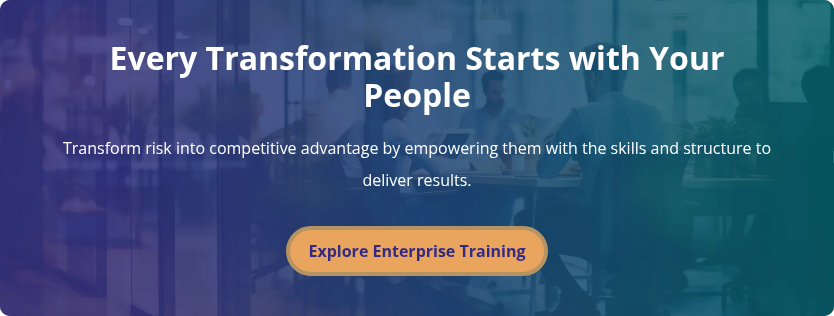 Every Transformation Starts with Your People   Transform risk into competitive advantage by empowering them with the skills and structure to deliver results.