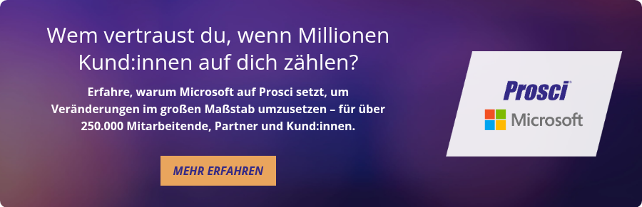 Wem vertraust du, wenn Millionen Kund:innen auf dich zählen?   Erfahre, warum Microsoft auf Prosci setzt, um Veränderungen im großen Maßstab umzusetzen – für über 250.000 Mitarbeitende, Partner und Kund:innen.