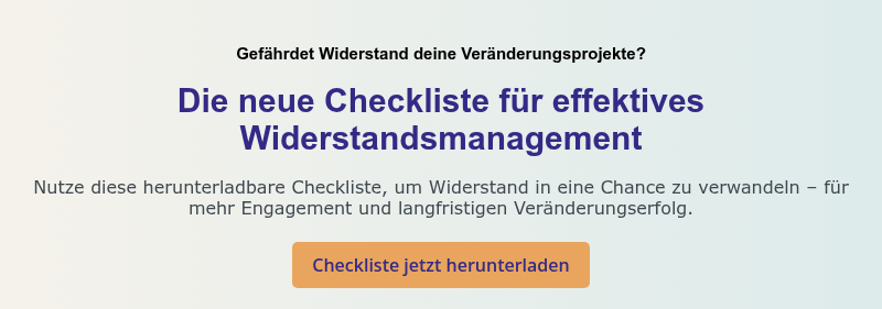 Gefährdet Widerstand deine Veränderungsprojekte? &nbsp; Die neue Checkliste für effektives Widerstandsmanagement &nbsp; Nutze diese herunterladbare Checkliste, um Widerstand in eine Chance zu verwandeln – für mehr Engagement und langfristigen Veränderungserfolg.