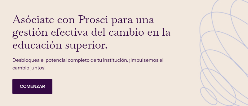 Asóciate con Prosci para una gestión efectiva del cambio en la educación superior. &nbsp; Desbloquea el potencial completo de tu institución. ¡Impulsemos el cambio juntos!