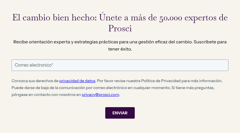 El cambio bien hecho: Únete a más de 50.000 expertos de Prosci &nbsp; Recibe orientación experta y estrategias prácticas para una gestión eficaz del cambio. Suscríbete para tener éxito.