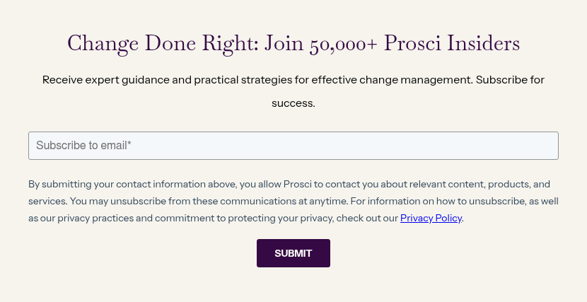 Change Done Right: Join 50,000+ Prosci Insiders &nbsp; Receive expert guidance and practical strategies for effective change management. Subscribe for success.