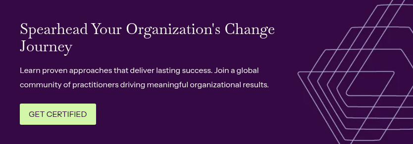 Spearhead Your Organization's Change Journey &nbsp; Learn proven approaches that deliver lasting success. Join a global community of practitioners driving meaningful organizational results.