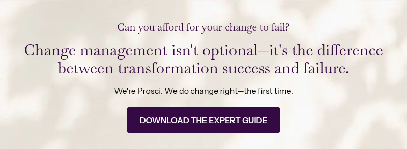 Can you afford for your change to fail? &nbsp; Change management isn't optional—it's the difference between transformation success and failure. &nbsp; We're Prosci. We do change right—the first time.