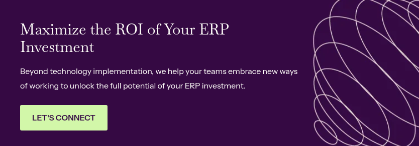 Maximize the ROI of Your ERP Investment &nbsp; Beyond technology implementation, we help your teams embrace new ways of working to unlock the full potential of your ERP investment.
