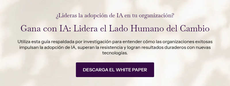 ¿Lideras la adopción de IA en tu organización? &nbsp; Gana con IA: Lidera el Lado Humano del Cambio &nbsp; Utiliza esta guía respaldada por investigación para entender cómo las organizaciones exitosas impulsan la adopción de IA, superan la resistencia y logran resultados duraderos con nuevas tecnologías.