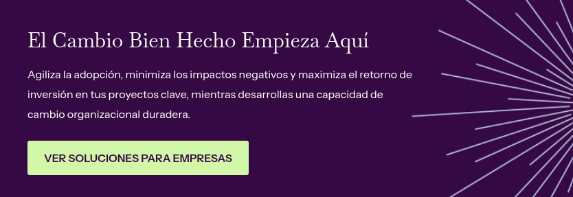 El Cambio Bien Hecho Empieza Aquí&nbsp; &nbsp; Agiliza la adopción, minimiza los impactos negativos y maximiza el retorno de inversión en tus proyectos clave, mientras desarrollas una capacidad de cambio organizacional duradera.