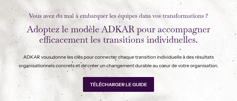 Vous avez du mal à embarquer les équipes dans vos transformations ? &nbsp; Adoptez le modèle ADKAR pour accompagner efficacement les transitions individuelles. &nbsp; ADKAR vous donne les clés pour connecter chaque transition individuelle à des résultats organisationnels concrets et de créer un changement durable au cœur de votre organisation.