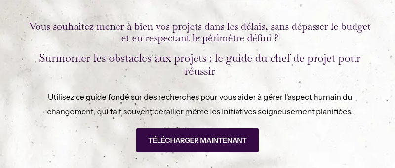 Vous souhaitez mener à bien vos projets dans les délais, sans dépasser le budget et en respectant le périmètre défini ? &nbsp; Surmonter les obstacles aux projets : le guide du chef de projet pour réussir &nbsp; Utilisez ce guide fondé sur des recherches pour vous aider à gérer l'aspect humain du changement, qui fait souvent dérailler même les initiatives soigneusement planifiées.