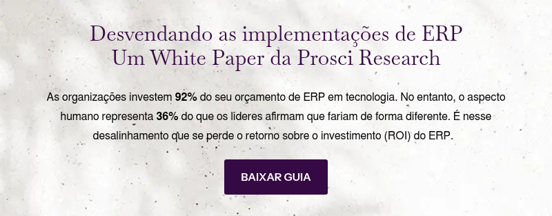 Desvendando as implementações de ERP Um White Paper da Prosci Research &nbsp; As organizações investem 92% do seu orçamento de ERP em tecnologia. No entanto, o aspecto humano representa 36% do que os líderes afirmam que fariam de forma diferente. É nesse desalinhamento que se perde o retorno sobre o investimento (ROI) do ERP. &nbsp;